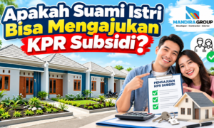 Apakah Suami Istri Bisa Mengajukan KPR Subsidi Apakah Suami Istri Bisa Mengajukan KPR Subsidi
