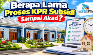 Berapa Lama Proses KPR Subsidi Sampai Akad Berapa Lama Proses KPR Subsidi Sampai Akad